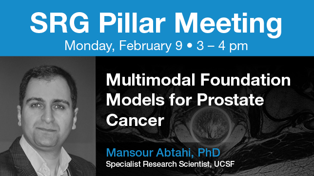 Promotional slide for a UCSF talk titled “Multimodal Foundation Models for Prostate Cancer.” Left side shows a headshot of Mansour Abtahi, PhD. Right side includes event details: Monday, February 9, 2026, 3–4 pm, Zoom and China Basin CBL Conference Room LG 342. Background features a prostate MRI image and the Center for Intelligent Imaging logo.